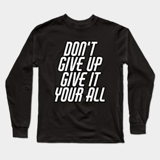 Don't Give Up Give It Your All Long Sleeve T-Shirt